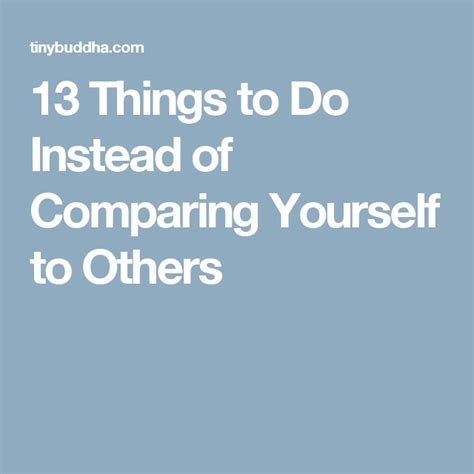 13 Things to Do Instead of Comparing Yourself to .